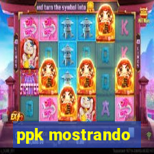 ppk mostrando